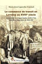 Couverture du livre « Le commerce de transit en Lorraine au XVIIIe siècle : Les activités de Claude Gaillot (1699-1765), marchand-magasinier de Saint-Dié » de Marie-Jose Laperche-Fournel aux éditions Beaurepaire