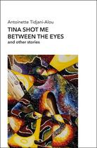 Couverture du livre « Tina shot me between the eyes and other stories » de Antoinette Tidjani Alou aux éditions Amalion