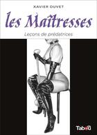 Couverture du livre « Les maîtresses : leçons de prédatrices » de Xavier Duvet aux éditions Tabou