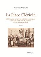 Couverture du livre « La Place Cléricée ; flétrissures, carcans et exécutions publiques dans une petite ville de province au dix-neuvième siècle » de Josianne Avenard aux éditions Melibee