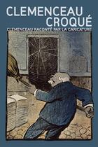 Couverture du livre « Clémenceau croqué ; Clémenceau raconté par la caricature » de  aux éditions Geste