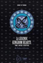 Couverture du livre « La legende kingdom hearts tome 2 - univers et decryptage de l ombre a la lumiere » de Georges Grouard aux éditions Third Editions