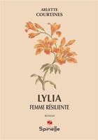 Couverture du livre « Lylia, femme résiliente » de Arlette Courtines aux éditions Spinelle