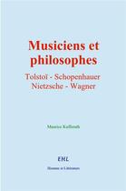 Couverture du livre « Musiciens et philosophes : Tolstoï, Schopenhauer, Nietzsche, Wagner » de Kufferath Maurice aux éditions Homme Et Litterature