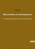 Couverture du livre « Réincarnation et métempsychose : l'évolution physique astrale e » de Papus aux éditions Culturea