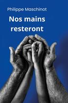 Couverture du livre « Nos Mains Resteront » de Philippe Maschinot aux éditions Iggybook