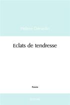 Couverture du livre « Eclats de tendresse » de Helene Gerardin aux éditions Edilivre