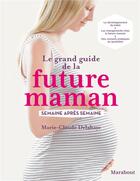 Couverture du livre « Le grand guide de la future maman » de Marie-Claude Delahaye aux éditions Marabout