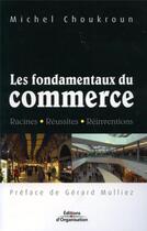 Couverture du livre « Les fondamentaux du commerce - racines - reussites - reinventions » de Michel Choukroun aux éditions Organisation