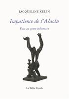 Couverture du livre « Impatience de l'absolu ; face au genre inhumain » de Jacqueline Kelen aux éditions Table Ronde
