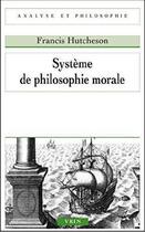 Couverture du livre « Système de philosophie morale » de Francis Hutcheson aux éditions Vrin
