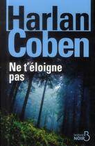 Couverture du livre « Ne t'éloigne pas » de Harlan Coben aux éditions Belfond