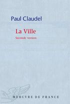 Couverture du livre « La ville (seconde version) » de Paul Claudel aux éditions Mercure De France