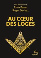 Couverture du livre « Le livre de la franc-maçonnerie t.2 ; au coeur des loges » de Alain Bauer et Roger Dachez aux éditions Que Sais-je ?