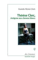 Couverture du livre « Thérèse Clerc, Antigone aux cheveux blancs » de Danielle Michel-Chich aux éditions Des Femmes