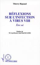 Couverture du livre « Réflexions sur l'infection à virus VIH ; être soi » de Thierry Bignand aux éditions L'harmattan