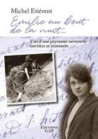 Couverture du livre « Emilie au bout de la nuit : vies d'une paysanne savoyarde ouvrière et résistante » de Michel Etiévent aux éditions Gap