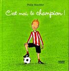 Couverture du livre « C'Est Moi, Le Champion ! » de Philip Waechter aux éditions Milan