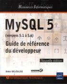 Couverture du livre « MySQL 5 ; versions 5.1 à 5.6 ; guide de référence du développeur » de Didier Deleglise aux éditions Eni