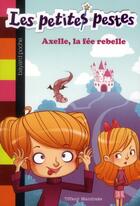 Couverture du livre « Les petites pestes t.1 ; Axelle, la fée rebelle » de Tiffany Mandrake et T. Line aux éditions Bayard Jeunesse