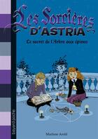 Couverture du livre « Les sorcières d'Astria t.3 ; le secret de l'arbre aux épines » de Marliese Arold et Lucie Durbiano aux éditions Bayard Jeunesse