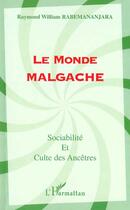 Couverture du livre « LE MONDE MALGACHE : Sociabilité et culte des Ancêtres » de Raymond William Rabemananjara aux éditions L'harmattan