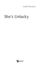 Couverture du livre « She's unlucky » de Axelle Bessiere aux éditions Publibook