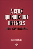 Couverture du livre « À ceux qui nous ont offensés : Scènes de la vie judiciaire » de Maxime Desgranges aux éditions Cherche Midi