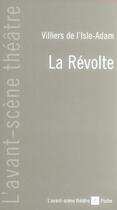 Couverture du livre « La Revolte » de Auguste Villiers De L'Isle-Adam aux éditions Avant-scene Theatre