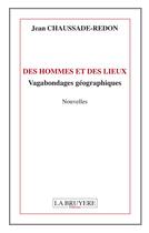 Couverture du livre « Des hommes et des lieux ; vagabondages géographiques » de Jean Chaussade-Redon aux éditions La Bruyere