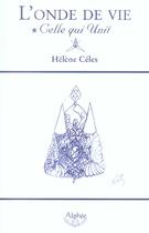 Couverture du livre « L'Onde De Vie, Celle Qui Unit » de Helene Celes aux éditions Alphee.jean-paul Bertrand