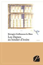 Couverture du livre « Les dames au boulier d'ivoire » de Berengere Guillonnea aux éditions Editions Du Panthéon