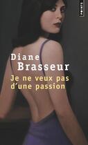 Couverture du livre « Je ne veux pas d'une passion » de Diane Brasseur aux éditions Points