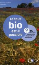 Couverture du livre « Le tout bio est-il possible ? 90 clés pour comprendre l'agriculture biologique » de Bernard Le Buanec aux éditions Quae