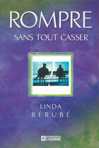 Couverture du livre « Rompre sans tout casser » de Bérubé aux éditions Les Éditions De L'homme