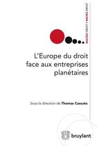 Couverture du livre « L'Europe du droit face aux entreprises planétaires » de Thomas Cassuto aux éditions Bruylant