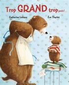 Couverture du livre « Trop grand, trop petit ! » de Eve Tharlet et Catherine Leblanc aux éditions Mijade