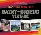Couverture du livre « Saint-Brieuc vintage 1960 - 1970 -1980 - 1990 » de Ville De Saint-Brieuc aux éditions Editions Sutton