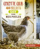 Couverture du livre « Cocotte club : 40 projets DIY pour mes poules » de Lisa Steele aux éditions Artemis