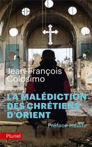 Couverture du livre « La malédiction des chrétiens d'orient » de Jean-Francois Colosimo aux éditions Pluriel