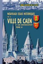 Couverture du livre « Nouveaux essais historiques sur la ville de Caen et son arrondissement Tome 2 » de Gervais De La Rue aux éditions Editions Des Regionalismes