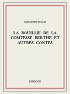 Couverture du livre « La bouillie de la comtesse Berthe et autres contes » de Alexandre Dumas aux éditions Bibebook