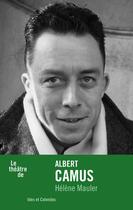 Couverture du livre « Le théâtre d'Albert Camus » de Helene Mauler aux éditions Ides Et Calendes