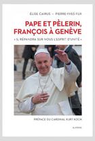 Couverture du livre « Pape et pèlerin, François à Genève » de Pierre-Yves Fux et Elise Cairus aux éditions Slatkine