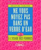 Couverture du livre « Ne vous noyez pas dans un verre d'eau - tome 5 a l'usage des femmes - vol06 » de Kristine Carlson aux éditions Michel Lafon