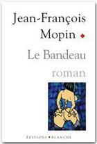 Couverture du livre « Le bandeau » de Jean-Francois Mopin aux éditions Blanche