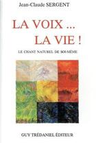 Couverture du livre « La voix... la vie ! » de Jean-Claude Sergent aux éditions Guy Trédaniel