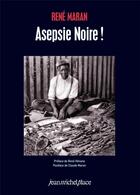 Couverture du livre « Asepsie noire ! » de Rene Maran aux éditions Nouvelles Editions Place