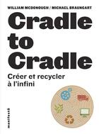 Couverture du livre « Cradle to cradle ; créer et recycler à l'infini » de Michael Braungart et William Mcdonough aux éditions Alternatives