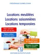 Couverture du livre « Locations meublées ; locations saisonnières ; locations temporaires » de Frederique Guimelchain aux éditions Puits Fleuri